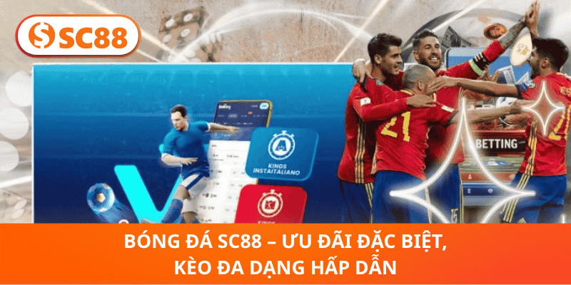 Bóng Đá SC88 – Ưu Đãi Đặc Biệt, Kèo Đa Dạng Hấp Dẫn