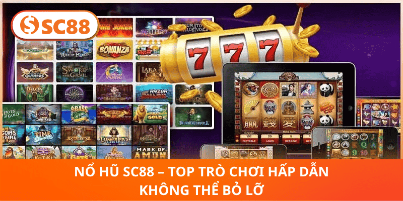 Nổ Hũ SC88 – Top Trò Chơi Hấp Dẫn Không Thể Bỏ Lỡ