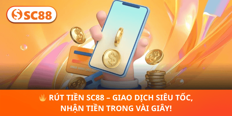 🔥 Rút Tiền SC88 – Giao Dịch Siêu Tốc, Nhận Tiền Trong Vài Giây!